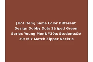 [Hot Item] Same Color Different Design Dobby Dots Striped Green Series Young Men's Students' Mix Match Zipper Necktie