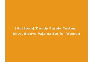 [Hot Item] Trendy Purple Custom Short Sleeve Pajama Set for Women