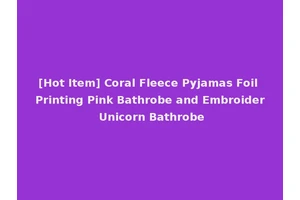 [Hot Item] Coral Fleece Pyjamas Foil Printing Pink Bathrobe and Embroider Unicorn Bathrobe