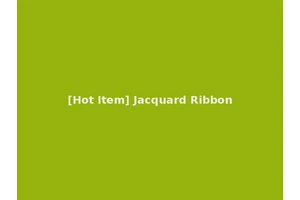 [Hot Item] Jacquard Ribbon