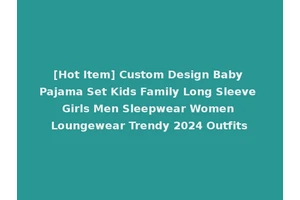 [Hot Item] Custom Design Baby Pajama Set Kids Family Long Sleeve Girls Men Sleepwear Women Loungewear Trendy 2024 Outfits