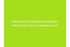 [Hot Item] Computerized Knitted Small Size 100% Cashmere Scarf