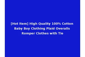 [Hot Item] High Quality 100% Cotton Baby Boy Clothing Plaid Overalls Romper Clothes with Tie