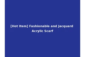 [Hot Item] Fashionable and Jacquard Acrylic Scarf