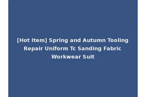 [Hot Item] Spring and Autumn Tooling Repair Uniform Tc Sanding Fabric Workwear Suit