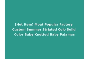 [Hot Item] Moat Popular Factory Custom Summer Striated Colo Solid Color Baby Knotted Baby Pajamas