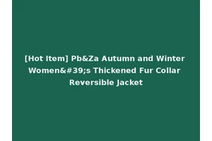 [Hot Item] Pb&Za Autumn and Winter Women's Thickened Fur Collar Reversible Jacket