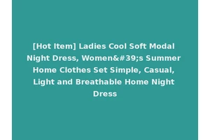 [Hot Item] Ladies Cool Soft Modal Night Dress, Women's Summer Home Clothes Set Simple, Casual, Light and Breathable Home Night Dress