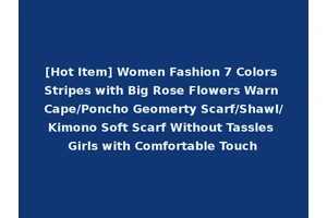 [Hot Item] Women Fashion 7 Colors Stripes with Big Rose Flowers Warn Cape/Poncho Geomerty Scarf/Shawl/Kimono Soft Scarf Without Tassles Girls with Comfortable Touch
