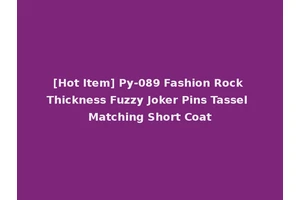 [Hot Item] Py-089 Fashion Rock Thickness Fuzzy Joker Pins Tassel Matching Short Coat