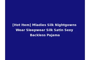 [Hot Item] Mladies Silk Nightgowns Wear Sleepwear Silk Satin Sexy Backless Pajama