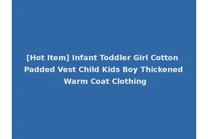 [Hot Item] Infant Toddler Girl Cotton Padded Vest Child Kids Boy Thickened Warm Coat Clothing
