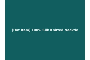 [Hot Item] 100% Silk Knitted Necktie