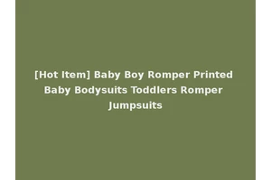 [Hot Item] Baby Boy Romper Printed Baby Bodysuits Toddlers Romper Jumpsuits