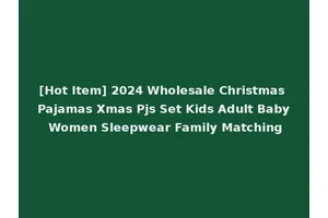 [Hot Item] 2024 Wholesale Christmas Pajamas Xmas Pjs Set Kids Adult Baby Women Sleepwear Family Matching