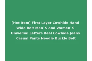 [Hot Item] First Layer Cowhide Hand Wide Belt Men′ S and Women′ S Universal Letters Real Cowhide Jeans Casual Pants Needle Buckle Belt