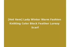 [Hot Item] Lady Winter Warm Fashion Knitting Color Block Feather Lurexy Scarf
