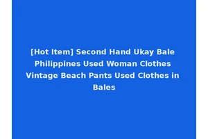 [Hot Item] Second Hand Ukay Bale Philippines Used Woman Clothes Vintage Beach Pants Used Clothes in Bales