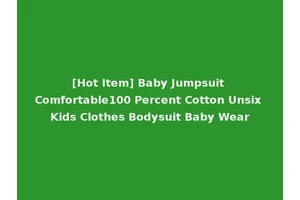 [Hot Item] Baby Jumpsuit Comfortable100 Percent Cotton Unsix Kids Clothes Bodysuit Baby Wear