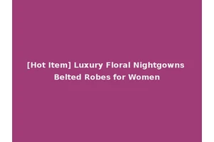 [Hot Item] Luxury Floral Nightgowns Belted Robes for Women