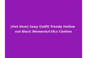 [Hot Item] Sexy Outfit Trendy Hollow out Black Women's Clothes