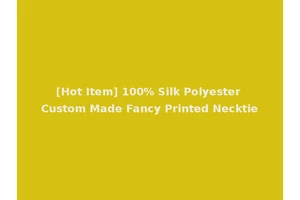 [Hot Item] 100% Silk Polyester Custom Made Fancy Printed Necktie