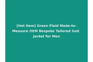 [Hot Item] Green Plaid Made-to-Measure OEM Bespoke Tailored Suit Jacket for Men