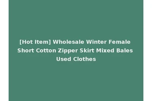 [Hot Item] Wholesale Winter Female Short Cotton Zipper Skirt Mixed Bales Used Clothes