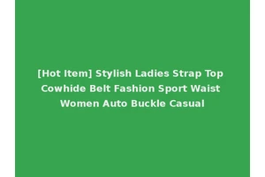 [Hot Item] Stylish Ladies Strap Top Cowhide Belt Fashion Sport Waist Women Auto Buckle Casual