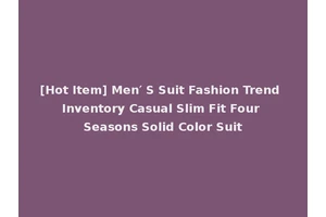 [Hot Item] Men′ S Suit Fashion Trend Inventory Casual Slim Fit Four Seasons Solid Color Suit