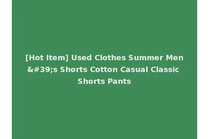 [Hot Item] Used Clothes Summer Men's Shorts Cotton Casual Classic Shorts Pants