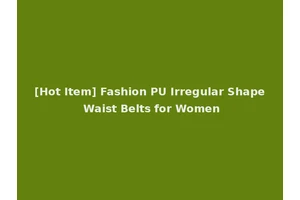 [Hot Item] Fashion PU Irregular Shape Waist Belts for Women