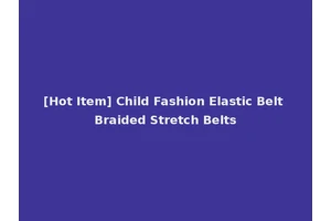 [Hot Item] Child Fashion Elastic Belt Braided Stretch Belts