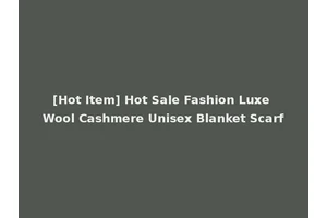 [Hot Item] Hot Sale Fashion Luxe Wool Cashmere Unisex Blanket Scarf
