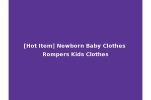 [Hot Item] Newborn Baby Clothes Rompers Kids Clothes