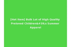[Hot Item] Bulk Lot of High Quality Preloved Children's Summer Apparel