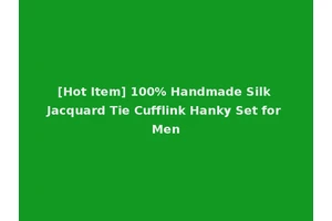 [Hot Item] 100% Handmade Silk Jacquard Tie Cufflink Hanky Set for Men