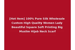 [Hot Item] 100% Pure Silk Wholesale Custom High Quality Women Lady Beautiful Square Soft Printing Big Muslim Hijab Neck Scarf