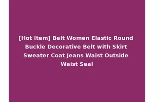 [Hot Item] Belt Women Elastic Round Buckle Decorative Belt with Skirt Sweater Coat Jeans Waist Outside Waist Seal