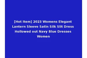 [Hot Item] 2023 Womens Elegant Lantern Sleeve Satin Silk Slit Dress Hollowed out Navy Blue Dresses Women