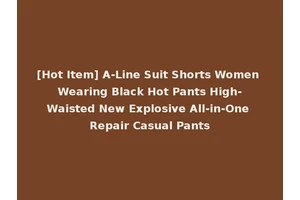 [Hot Item] A-Line Suit Shorts Women Wearing Black Hot Pants High-Waisted New Explosive All-in-One Repair Casual Pants