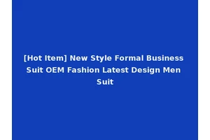 [Hot Item] New Style Formal Business Suit OEM Fashion Latest Design Men Suit