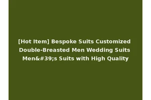 [Hot Item] Bespoke Suits Customized Double-Breasted Men Wedding Suits Men's Suits with High Quality
