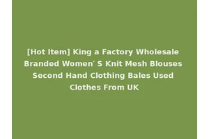 [Hot Item] King a Factory Wholesale Branded Women′ S Knit Mesh Blouses Second Hand Clothing Bales Used Clothes From UK