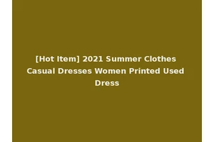 [Hot Item] 2021 Summer Clothes Casual Dresses Women Printed Used Dress