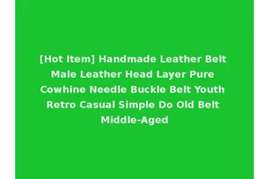 [Hot Item] Handmade Leather Belt Male Leather Head Layer Pure Cowhine Needle Buckle Belt Youth Retro Casual Simple Do Old Belt Middle-Aged