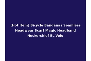 [Hot Item] Bicycle Bandanas Seamless Headwear Scarf Magic Headband Neckerchief EL Velo