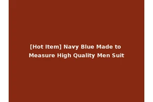 [Hot Item] Navy Blue Made to Measure High Quality Men Suit