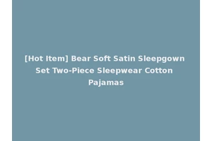 [Hot Item] Bear Soft Satin Sleepgown Set Two-Piece Sleepwear Cotton Pajamas