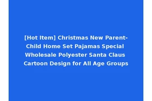 [Hot Item] Christmas New Parent-Child Home Set Pajamas Special Wholesale Polyester Santa Claus Cartoon Design for All Age Groups